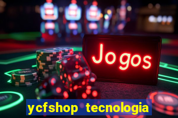 ycfshop tecnologia em ecommerce ltda jogos